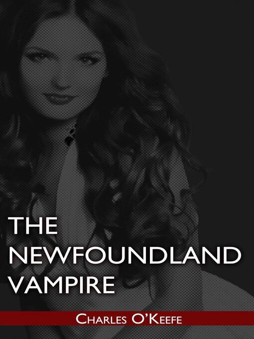 Title details for The Newfoundland Vampire by Charles O'Keefe - Available